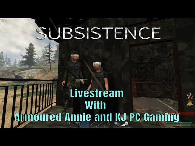 Subsistence Alpha 60 Livestream with Armoured Annie and Kj PC Gaming