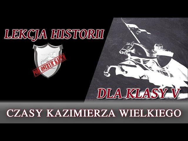 Czasy Kazimierza Wielkiego - Lekcje historii pod ostrym kątem - Klasa 5