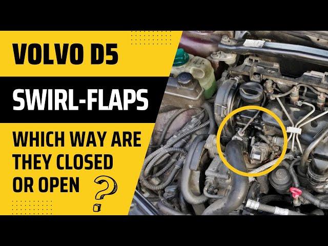 Volvo D5 EURO4 swirl flaps- which way are they closed or open?