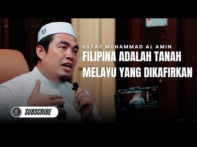 Filipina Adalah Tanah Melayu Yang Dikafirkan - Ustaz Muhammad Al Amin