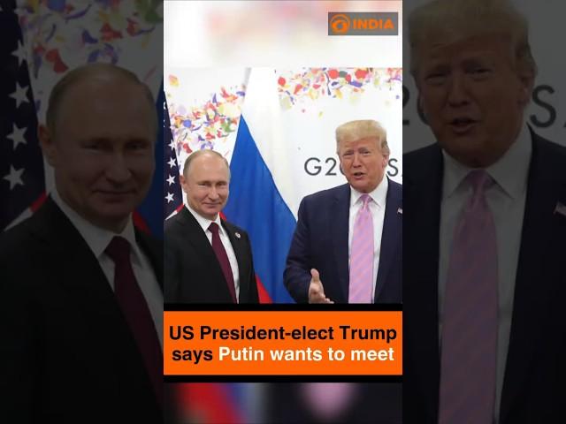 US President-elect Trump says Putin wants to meet