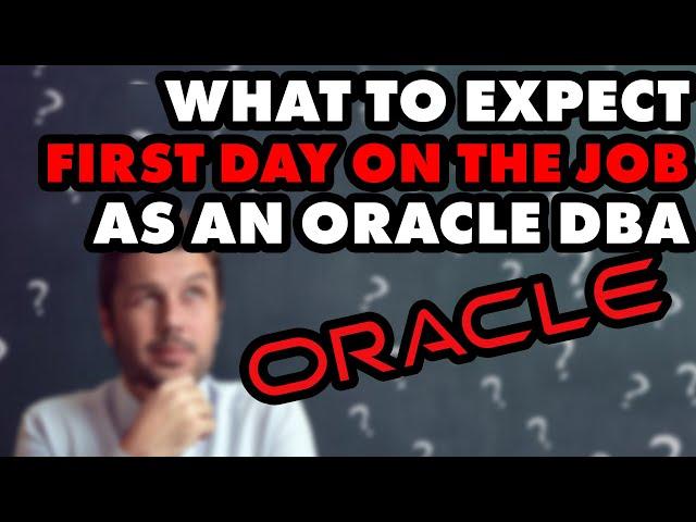 What To Expect The First Day On Th Job As An Oracle DBA