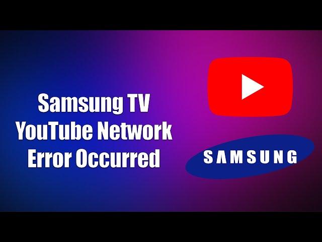 Samsung TV YouTube Network Error Occurred (How to Fix)