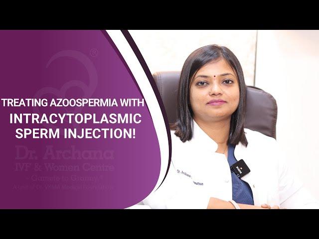 Treating Azoospermia With ICSI ! | Dr. Archana Ayyanathan