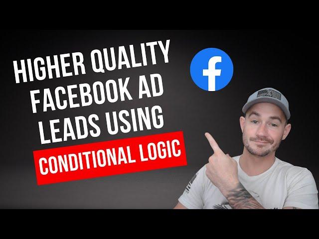 How To Generate Higher Quality Facebook Ad Leads Using Conditional Logic