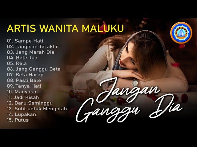 Lagu Ambon - Artis Wanita Maluku - JANG NGANGGU DIA || FULL ALBUM AMBON