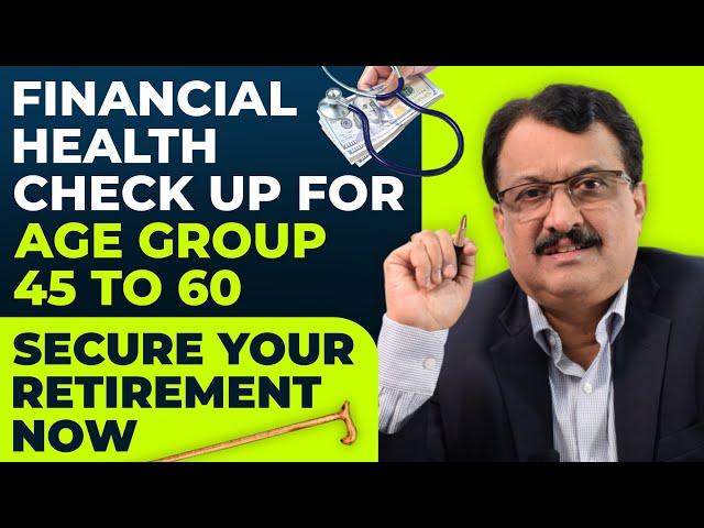 Financial Health Check Up For Age Group 45 to 60 Secure Your Retirement Now