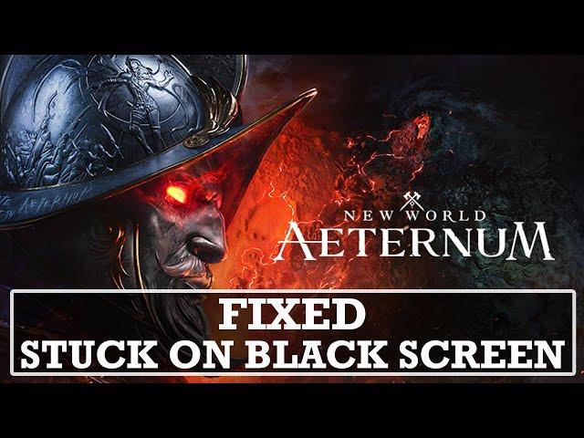 How To Fix New World: Aeternum Stuck on Black Screen On PC