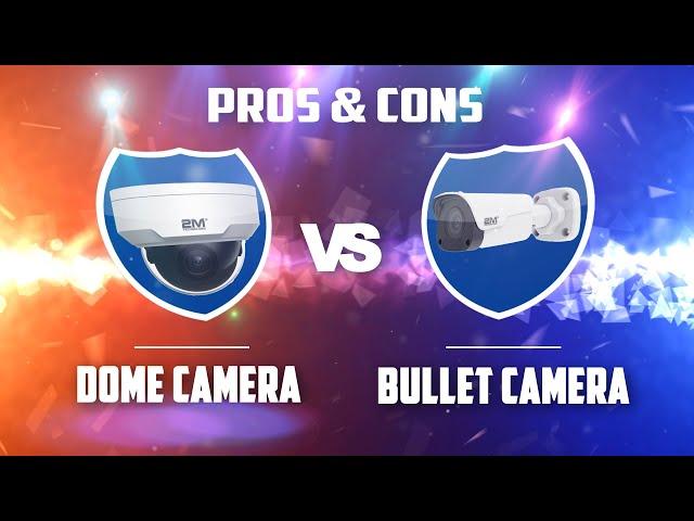 Dome Camera VS Bullet Camera! Which One Is Best For You?