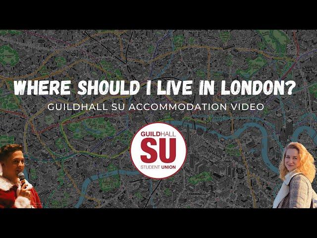 Where should I live in London? Guildhall SU Accommodation Video