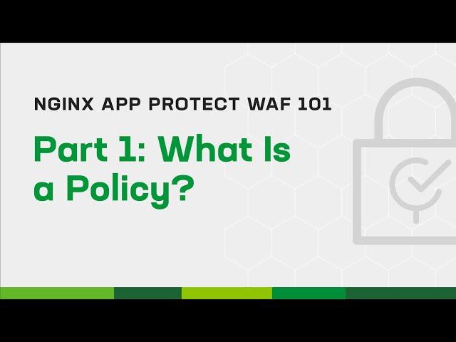 NGINX App Protect WAF 101 - Part 1: What Is a Policy?