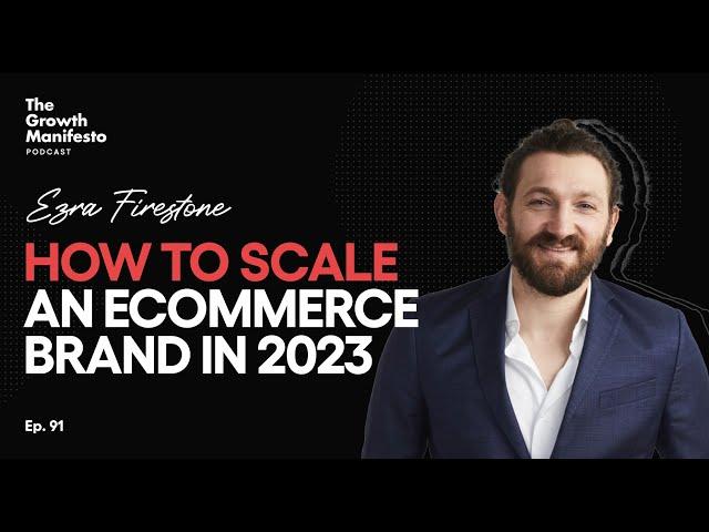 How to scale an ecommerce brand | Ezra Firestone