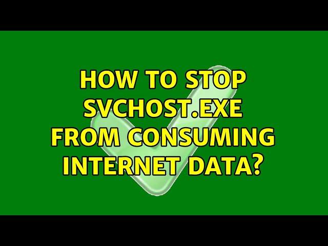 How to stop svchost.exe from consuming internet data?