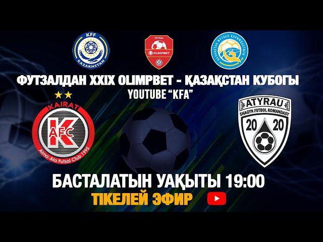 Қайрат — Атырау | 3 - ТУР | ФУТЗАЛДАН XXIX OLIMPBET - ҚАЗАҚСТАН КУБОГЫ