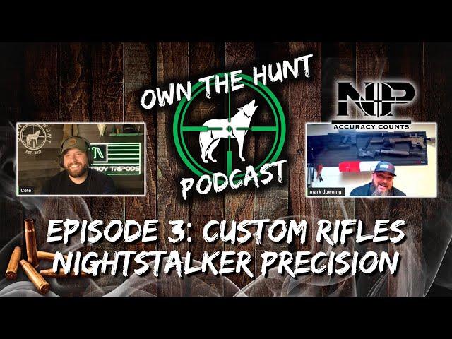 Own The Hunt Podcast: Episode 3  - Custom Rifles with Nightstalker Precision