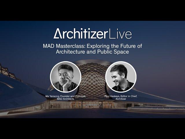 MAD Masterclass: Exploring the Future of Architecture With Ma Yansong