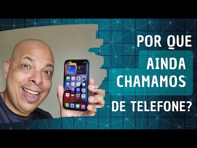 POR QUE AINDA CHAMAMOS O TELEFONE DE SMARTPHONE?