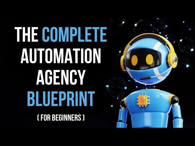 The Complete Automation Agency Blueprint (For Beginners)