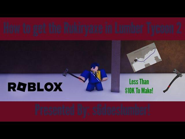 Lumber Tycoon 2 | How To Get The Rukiryaxe! | (GUIDE) | ROBLOX