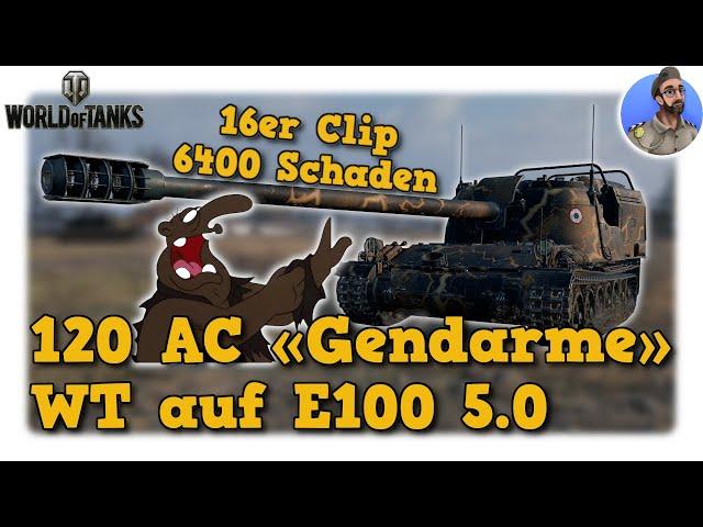 Eckhardt, die ...Franzosen sind da - 120 AC «Gendarme» - World of Tanks - WT auf E100 5.0