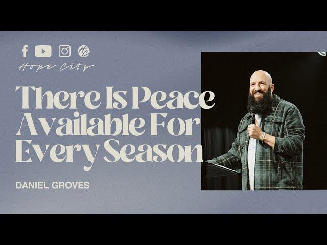 There Is Peace Available For Every Season | Ps. Daniel Groves | Hope City