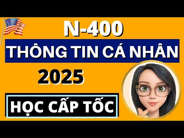 N400 - THÔNG TIN CÁ NHÂN  Bổ Sung Câu Hỏi Mẹo Mới Nhất  HỌC CẤP TỐC  US Citizenship 2025