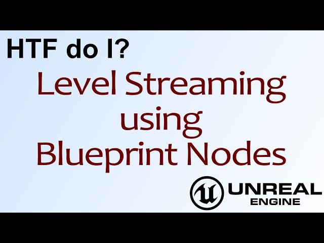 HTF do I? Level Streaming using Blueprint Nodes in Unreal Engine 4