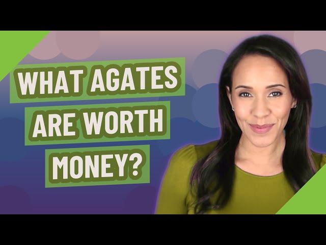 What agates are worth money?