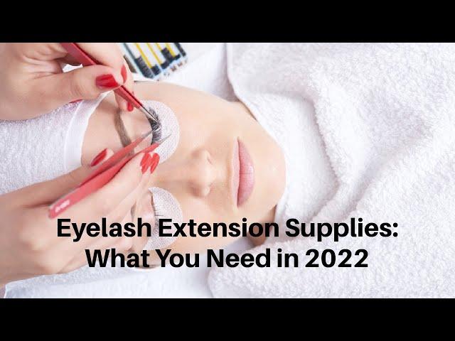 Eyelash Extension Supplies: What You Need in 2022