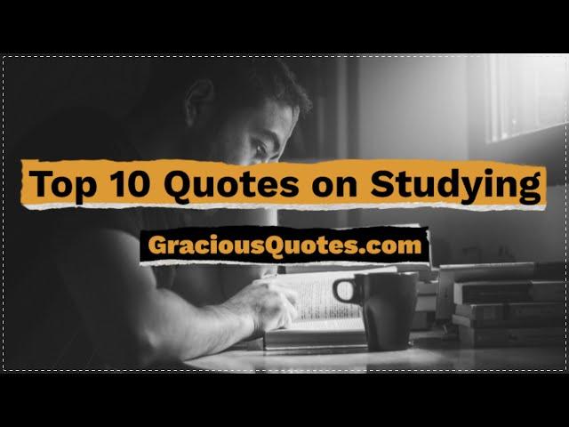 Top 10 Quotes on Studying - Gracious Quotes