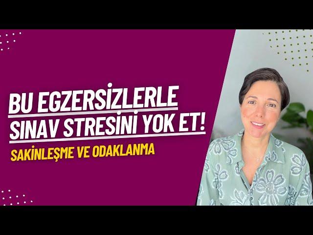 Bu Egzersizlerle Sınav Stresini Yok Et! - Sakinleşme ve Odaklanma