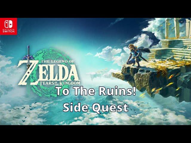 To The Ruins Side Quest - Zelda Tears of the Kingdom - 100% Walkthrough Playthrough Guide 200