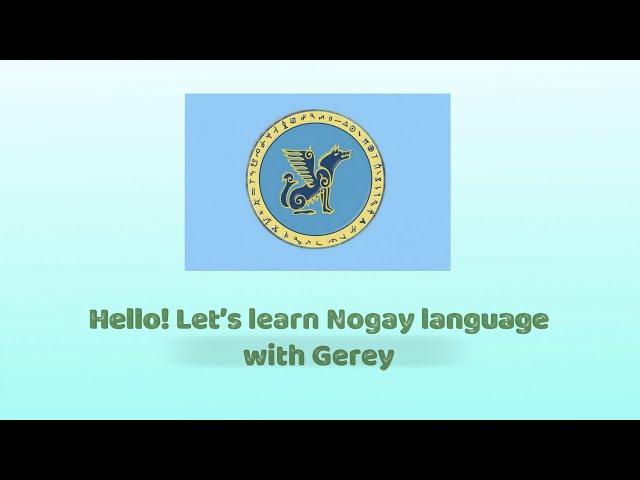 Hello! Let’s learn Nogay language with Gerey. All series in a row