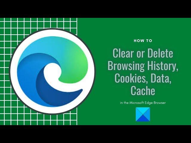 Clear or Delete Browsing History, Cookies, Data, Cache in Edge