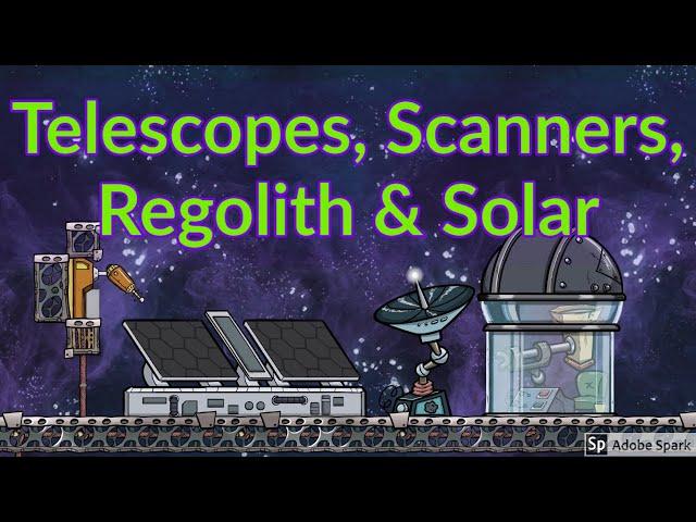 Telescopes, Space Scanners, Regolith management & Solar : Tutorial Nuggets : Oxygen Not Included