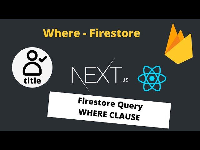 Firestore Query - How to use the Firebase where clause