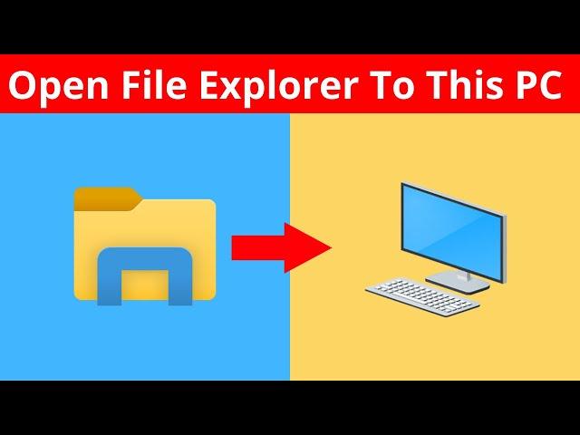 How To Open File Explorer To This PC Instead Of Quick Access In Windows 10