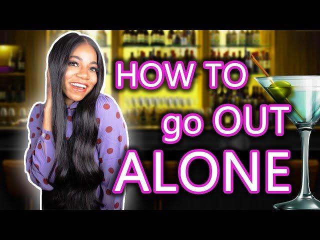 How To: Go Out Alone and Be Confident in 2024 (New Tips)