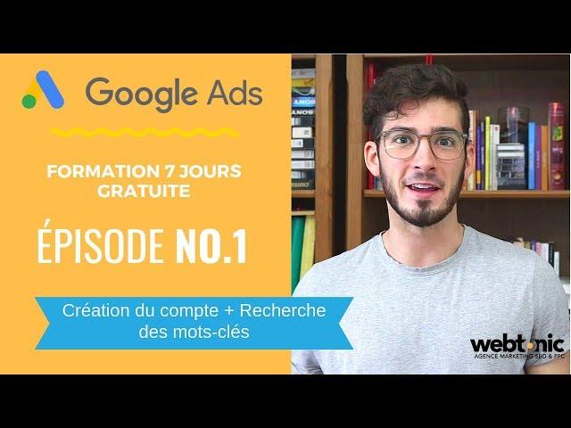 [Formation Google Ads - Épisode 1] Création du compte + Recherche des mots-clés (NOUVELLE INTERFACE)