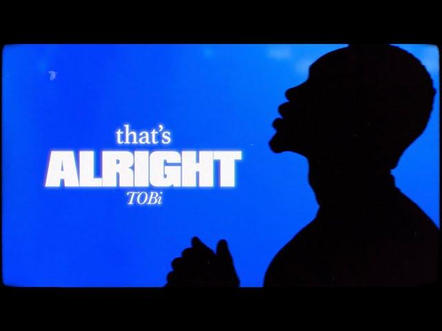 TOBi - That's Alright (Official Lyric Video)