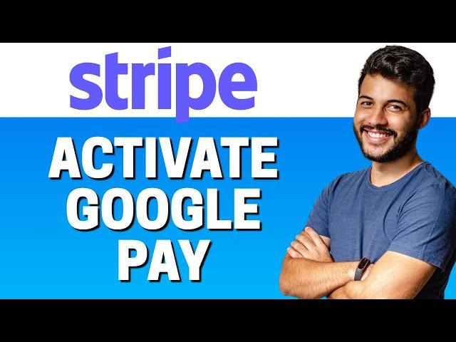 How to Activate Google Pay in Stripe 2023