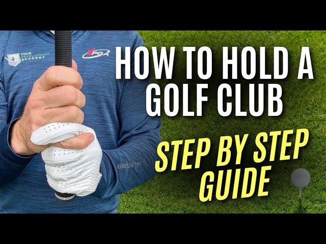 How to Hold a Golf Club Correctly | A Detailed Step by Step Guide