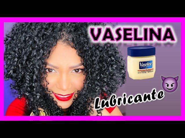 If you used VASELINE as a lubricant ? look at this ? YOLIANA GAMBOA