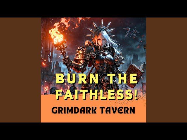 Burn the Faithless! (Inspired by Wahammer 40k Music: Sisters of Battle/ Adeptus Sororitas)