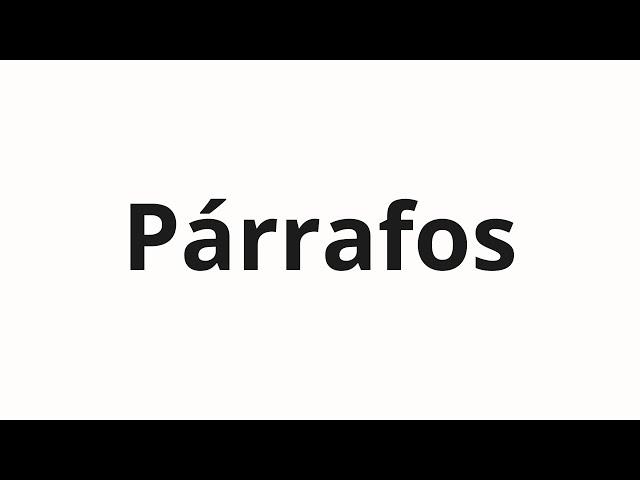 How to pronounce Párrafos