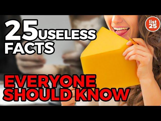 25 Useless Facts Everyone Should Know