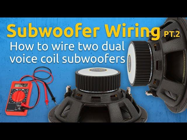 Subwoofer Wiring 101 Pt. 2 | How to Wire Two Dual Voice Coil Subwoofer in Series and in Parallel