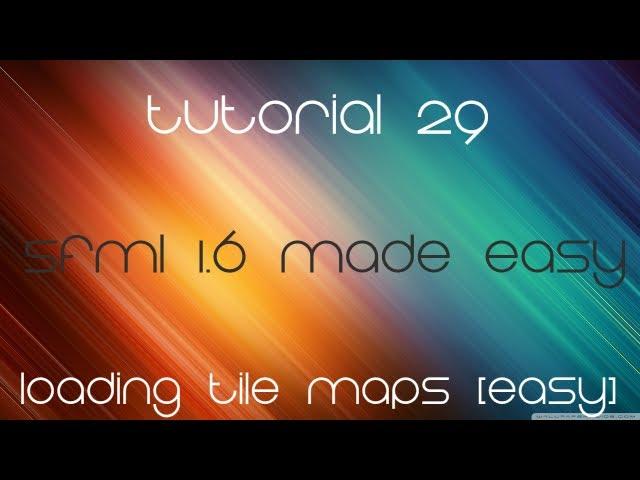 C++ Sfml 1.6 Made Easy Tutorial 29 - Loading Tile Maps [Easy]