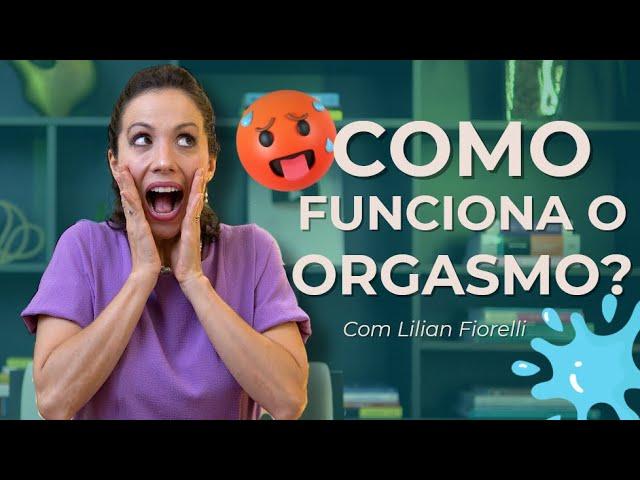 COMO FUNCIONA O ORGASMO FEMININO? Aula exclusiva do Curso Você Plena | Dra. Lilian Fiorelli