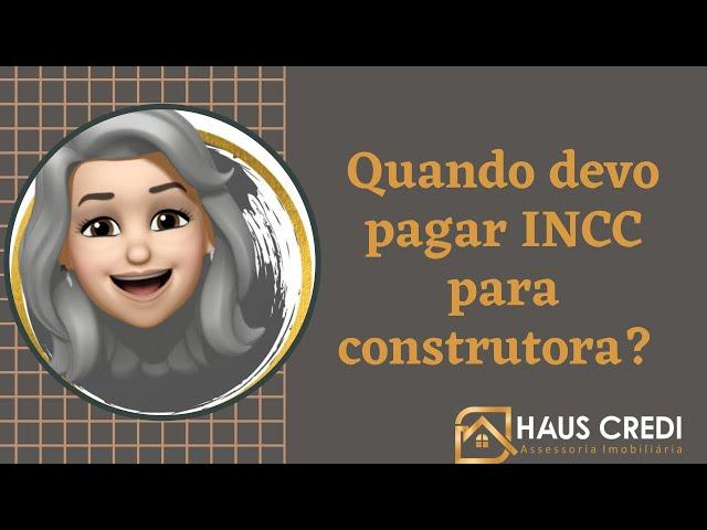 Quando devo pagar INCC para construtora?